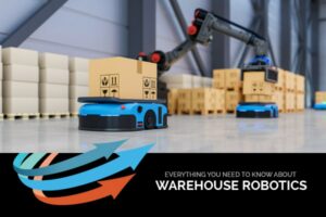 Everything You Need to Know about Warehouse Robotics
