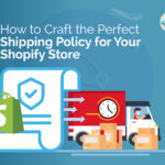 How to Craft the Perfect Shipping Policy for Your Shopify Store