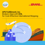 APS Fulfillment, Inc. Brokers Deal with DHL for Cost-Effective International Shipping