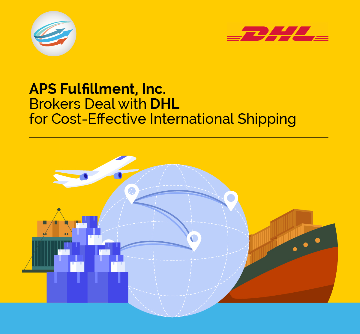 APS Fulfillment, Inc. Brokers Deal with DHL for Cost-Effective International Shipping