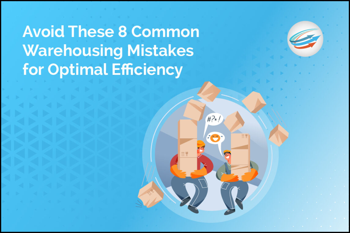 Avoid These 8 Common Warehousing Mistakes for Optimal Efficiency