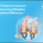 Avoid These 8 Common Warehousing Mistakes for Optimal Efficiency