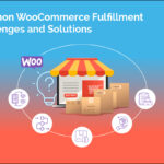 WooCommerce Fulfillment Challenges and Solutions